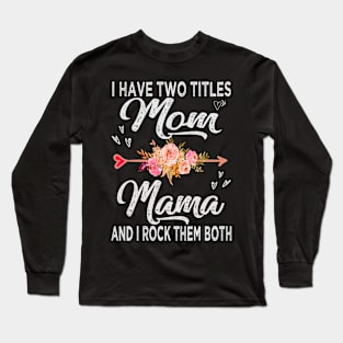 mothers day i have two titles mom and mama Long Sleeve T-Shirt